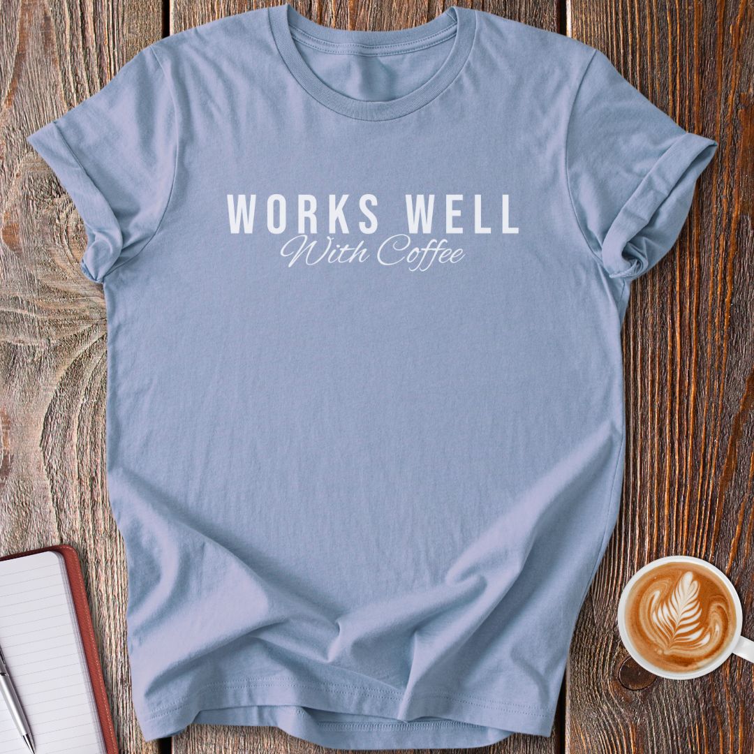 Works Well With Coffee T-Shirt