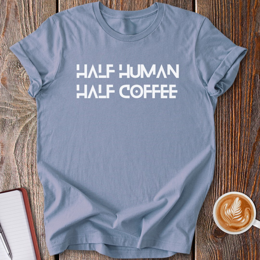 Half Human, Half Coffee T-Shirt