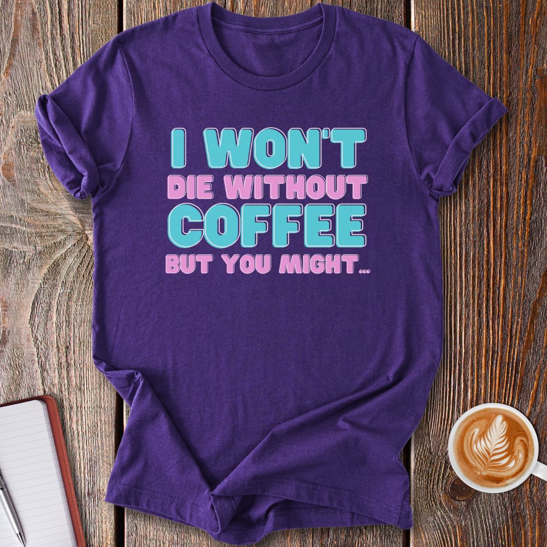 Without Coffee T-Shirt