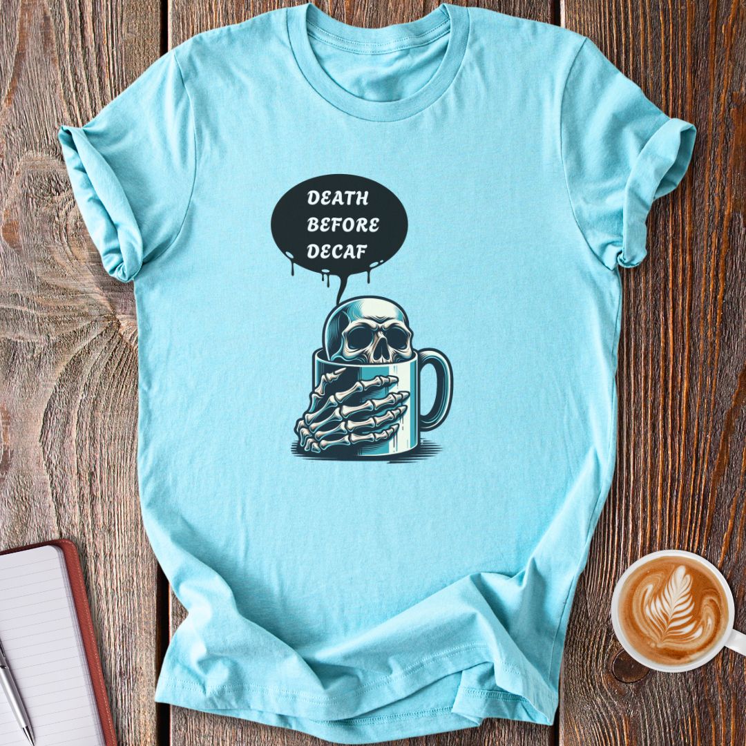Death Before Decaf T-Shirt