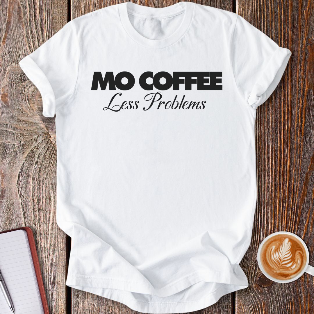 Mo Coffee Less Problems T-Shirt