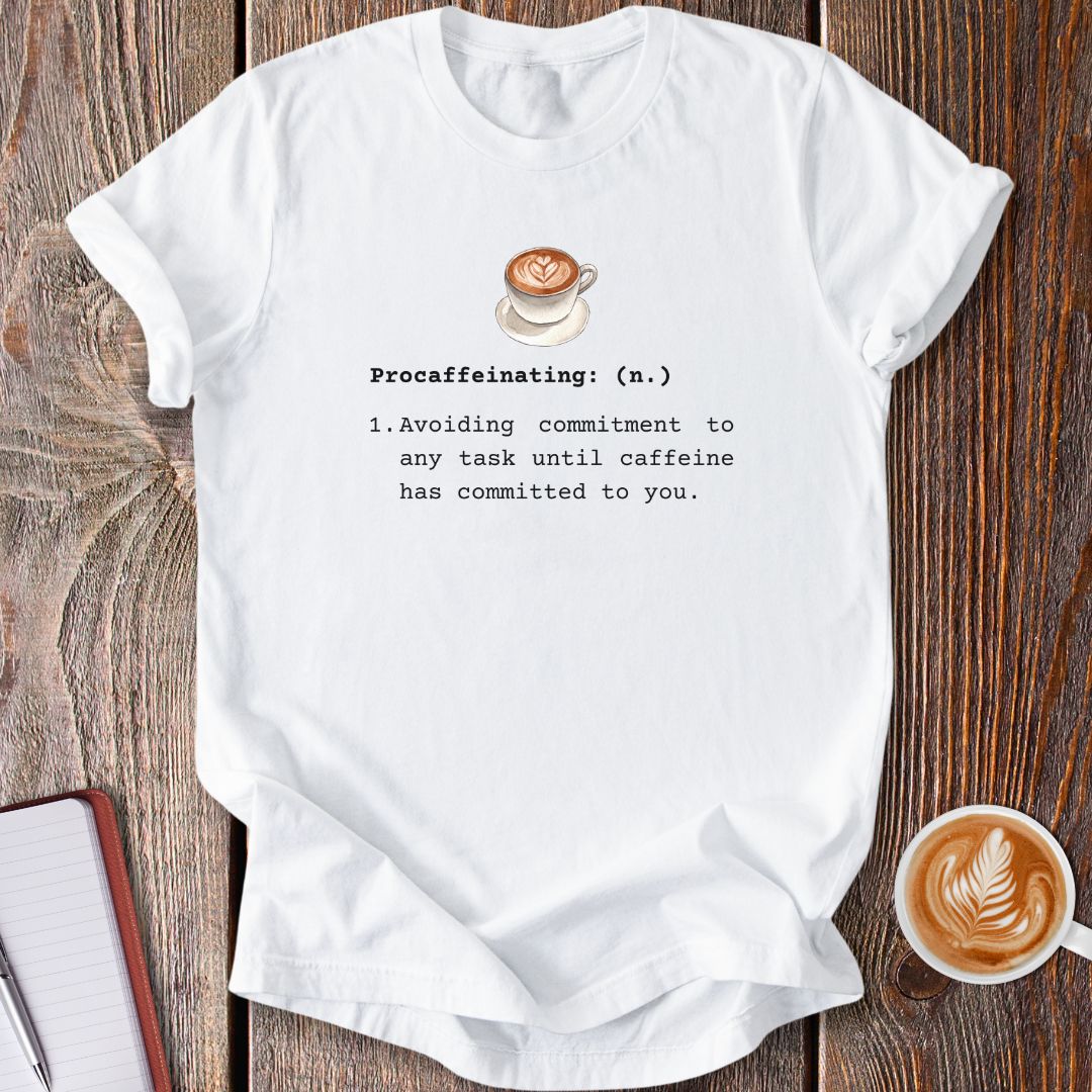 Procaffeinating Definition T-Shirt