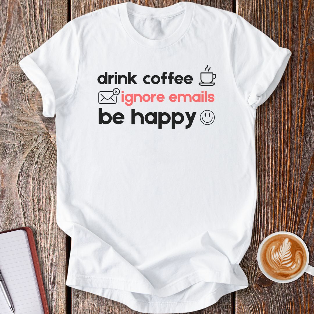 Drink Coffee, Ignore Emails T-Shirt