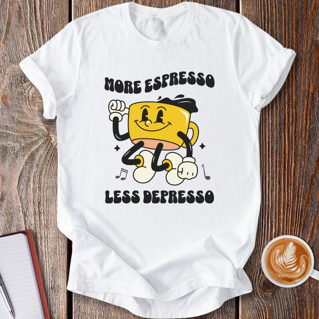 More Espresso, Less Depresso T-Shirt