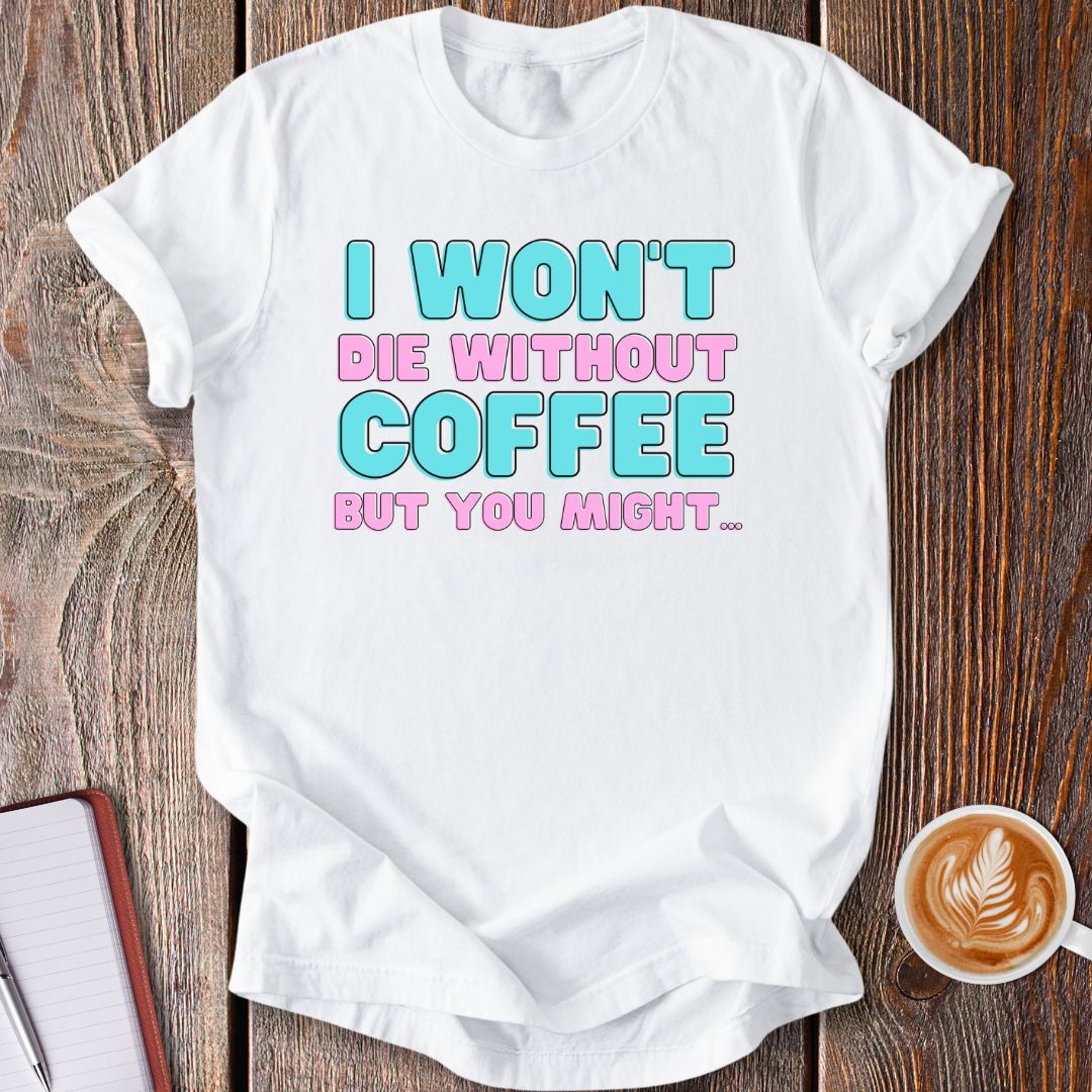 Without Coffee T-Shirt
