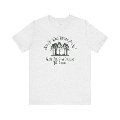 Not All Those Who Wander Are Lost T-Shirt