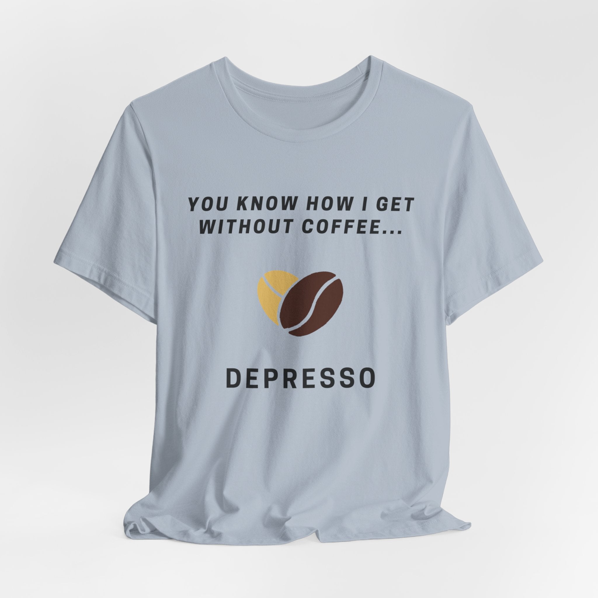 Depresso T-Shirt [FOR People Who Get Depresso Without Espresso]