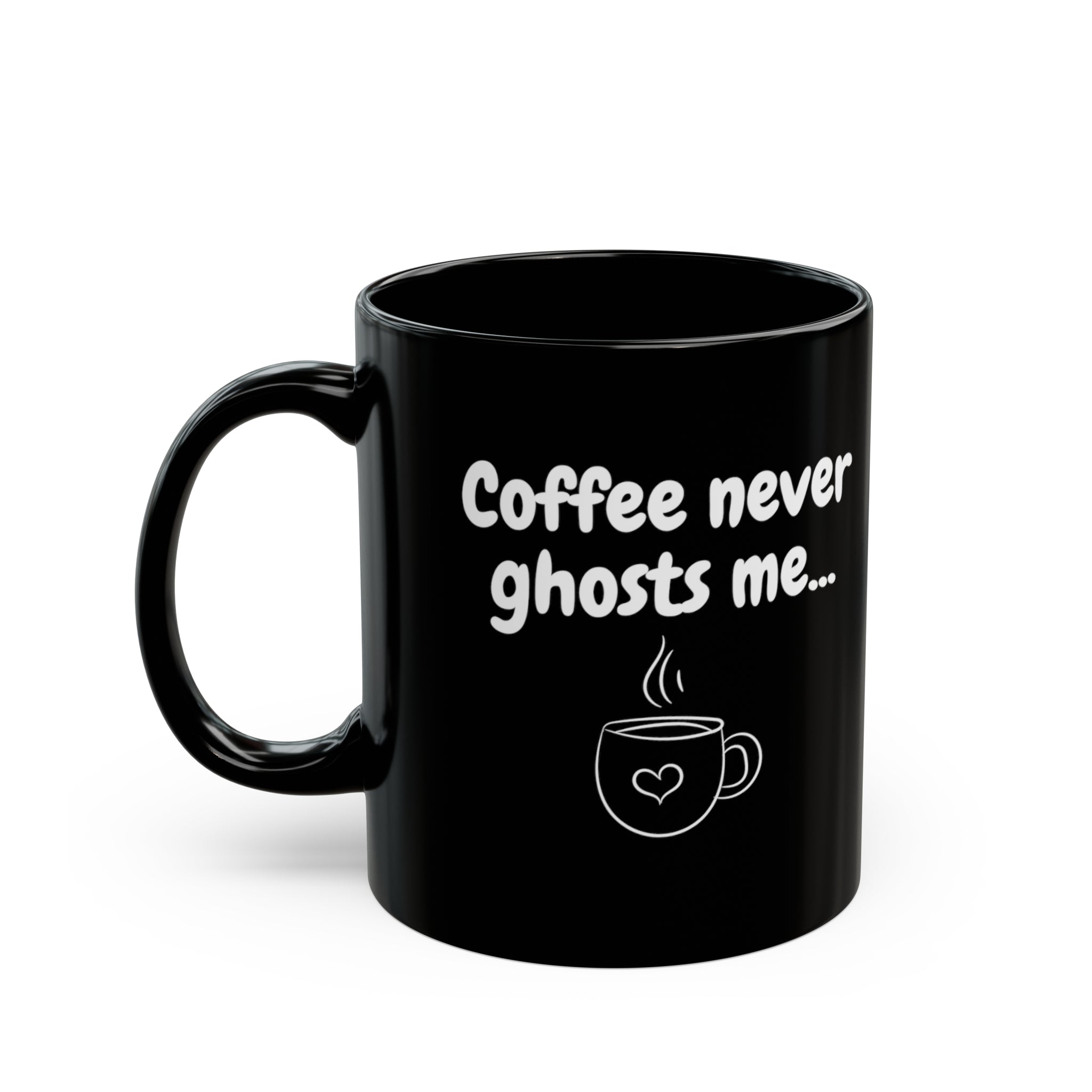Coffee Never Ghosts Me Mug [DATING HUMOR]