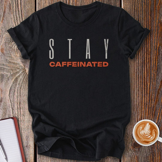Stay Caffeinated T-Shirt