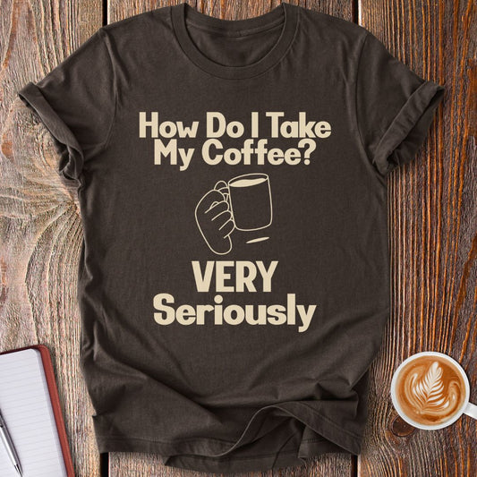 Taking Coffee Seriously T-Shirt
