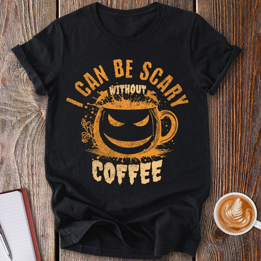 Scary Without Coffee T-Shirt