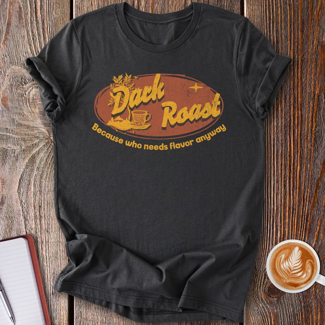 Dark Roast No Flavor T-Shirt