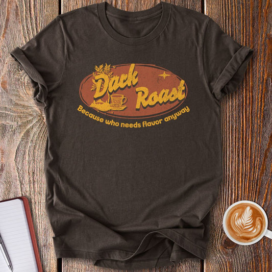 Dark Roast No Flavor T-Shirt