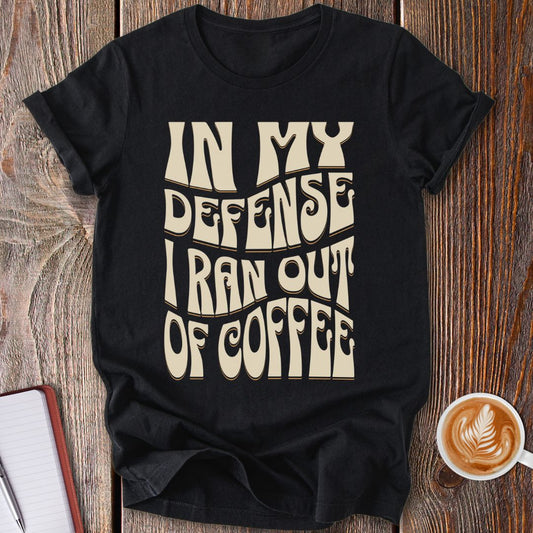 In My Defense Coffee T-Shirt