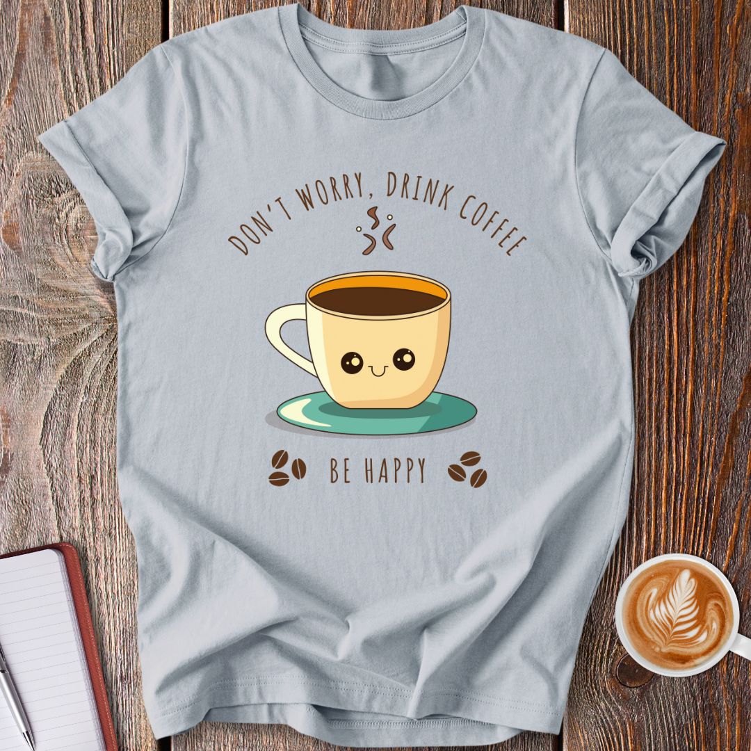 Drink Coffee Be Happy T-Shirt