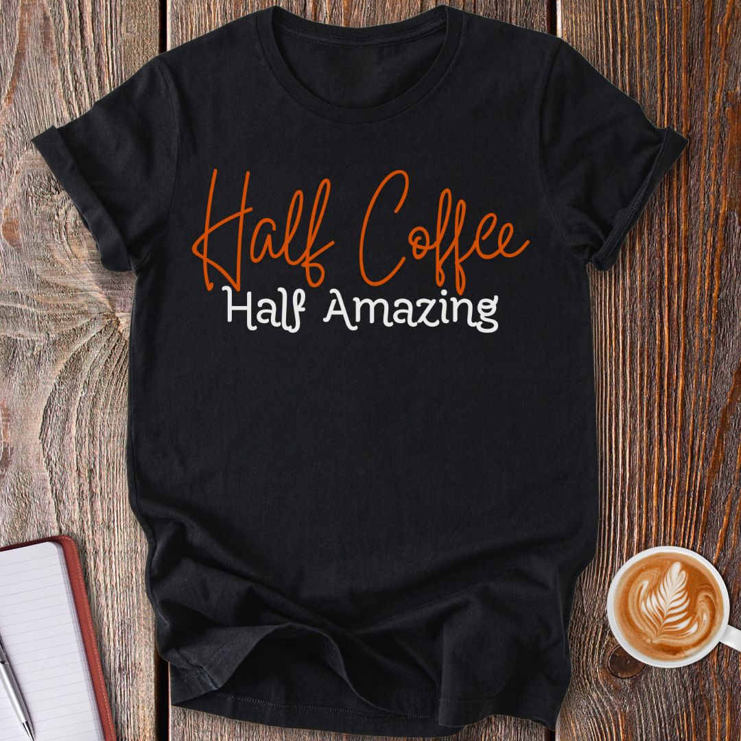 Half Coffee Half Amazing T-Shirt