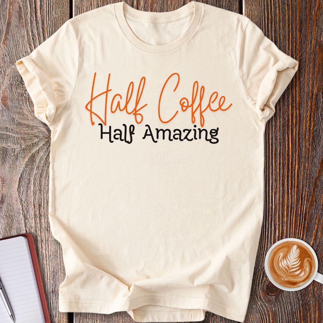 Half Coffee Half Amazing T-Shirt