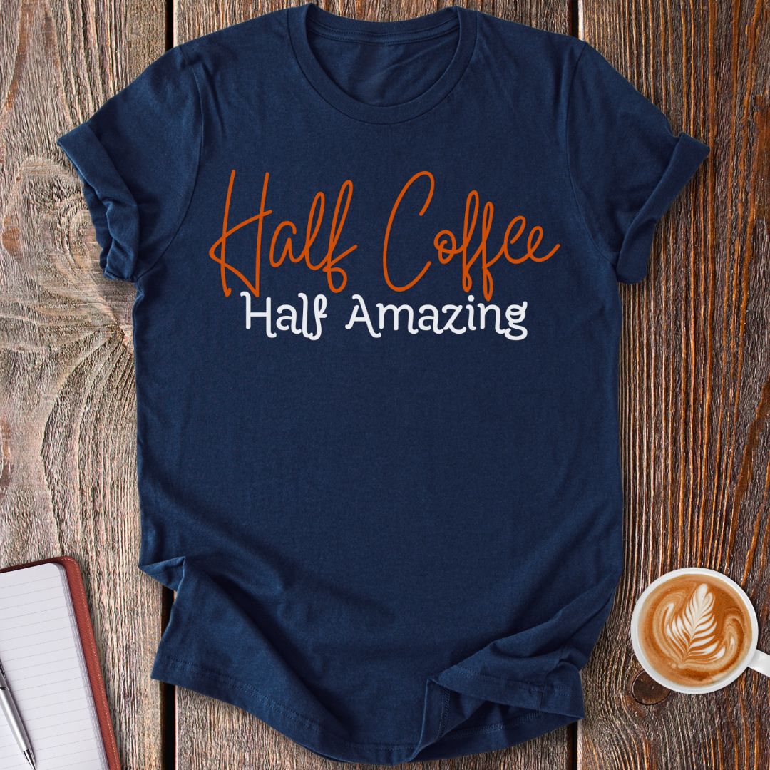 Half Coffee Half Amazing T-Shirt