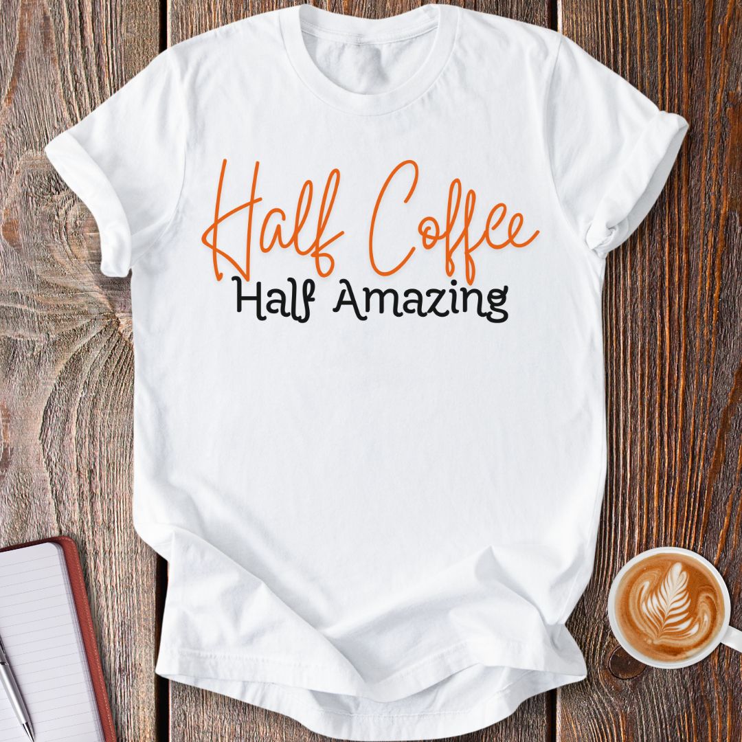 Half Coffee Half Amazing T-Shirt