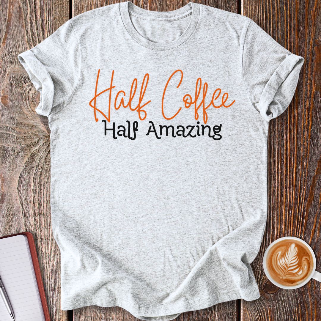 Half Coffee Half Amazing T-Shirt