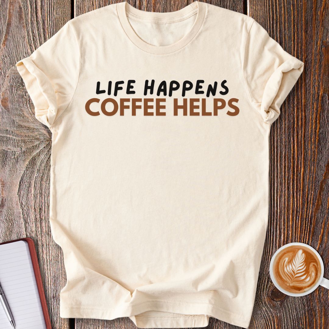 Life Happens Coffee Helps T-Shirt