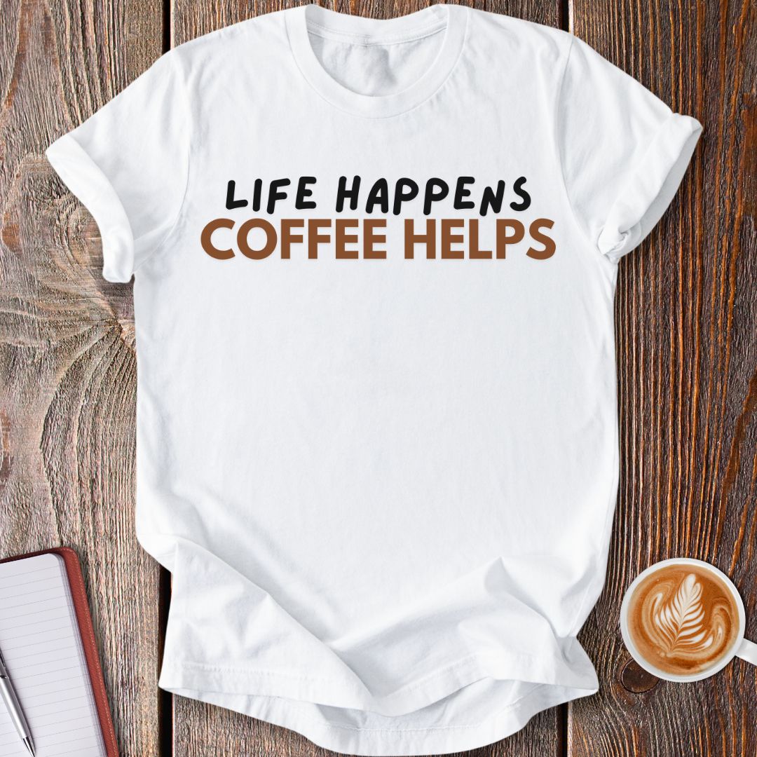 Life Happens Coffee Helps T-Shirt