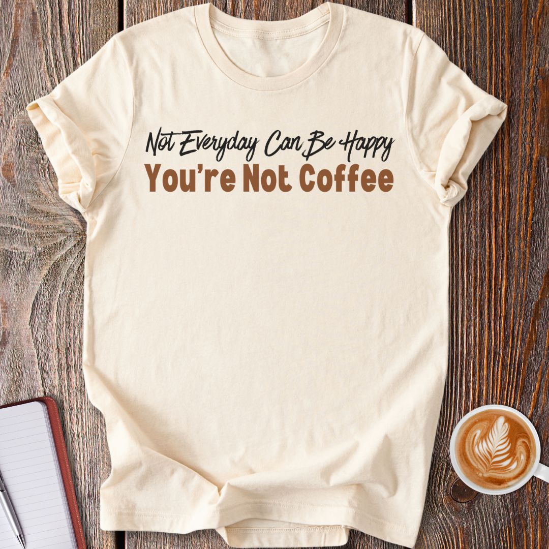You're Not Coffee T-Shirt