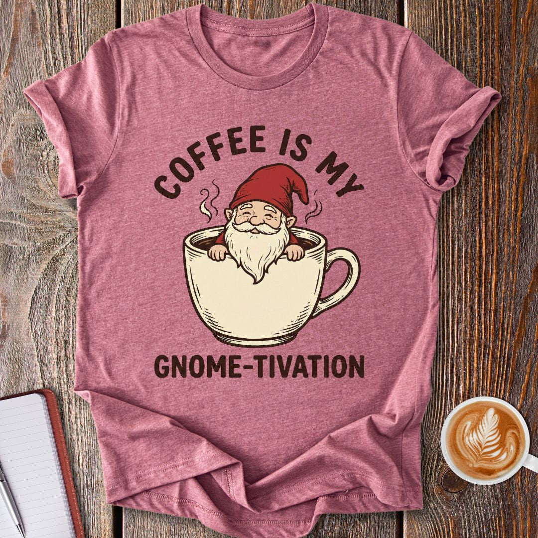 Coffee Gnome-tivation T-Shirt