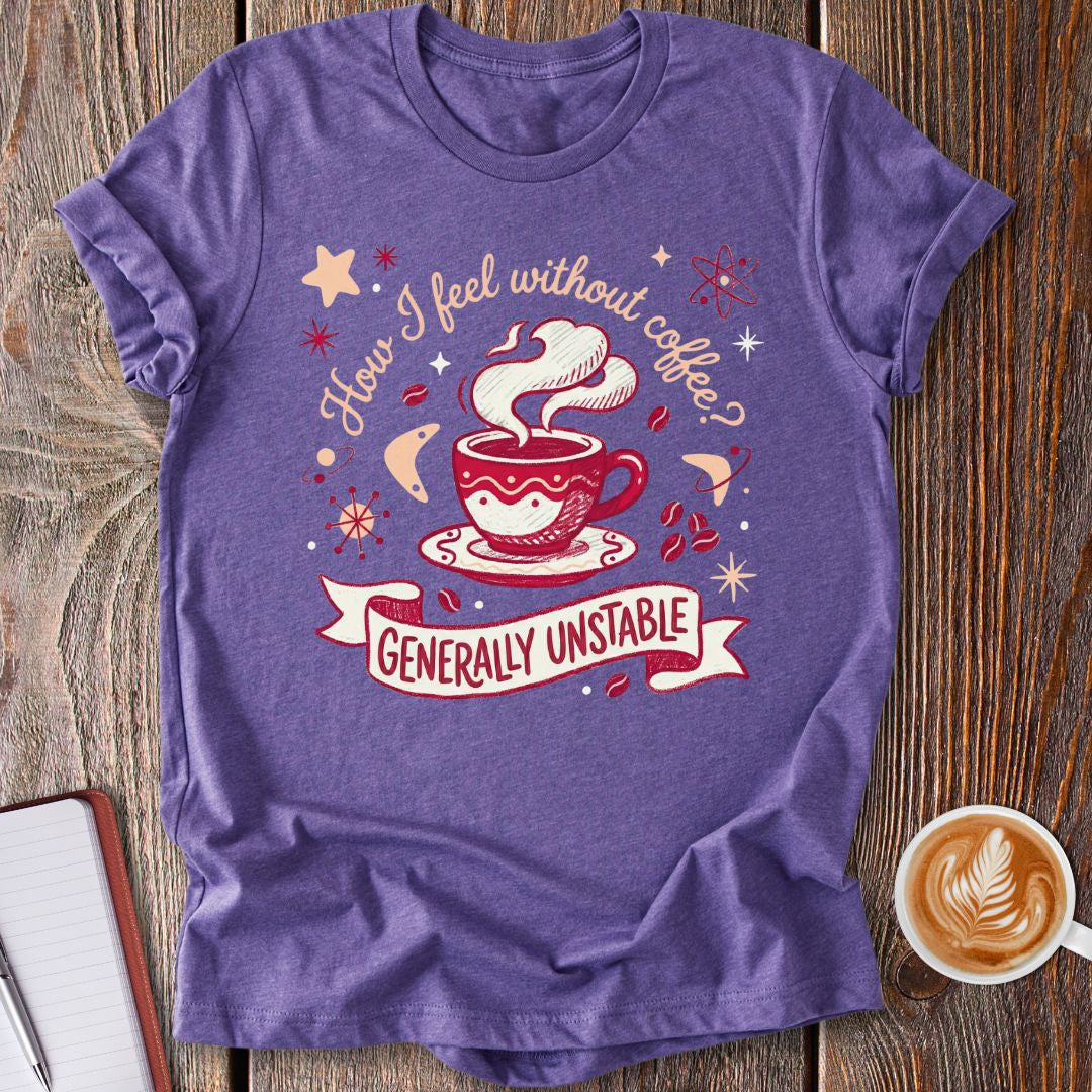 Unstable Without Coffee T-Shirt