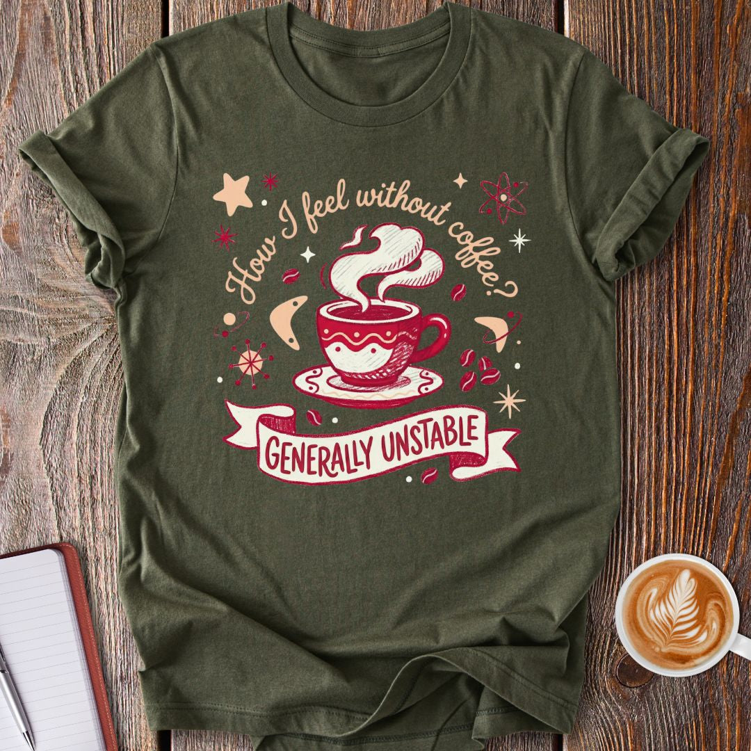 Unstable Without Coffee T-Shirt