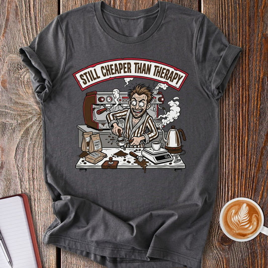 Cheaper Than Therapy T-Shirt