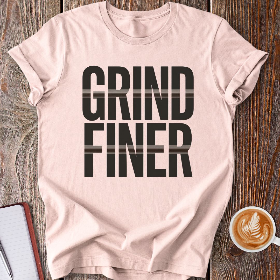 Grind Finer T-Shirt