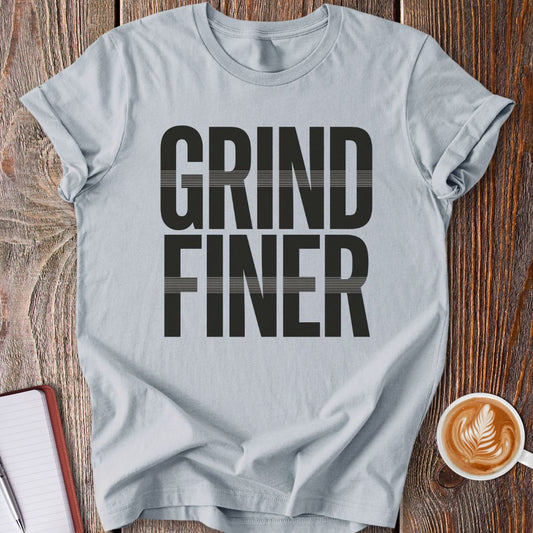 Grind Finer T-Shirt