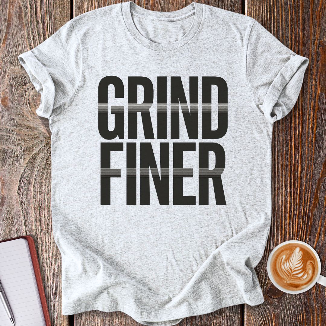Grind Finer T-Shirt