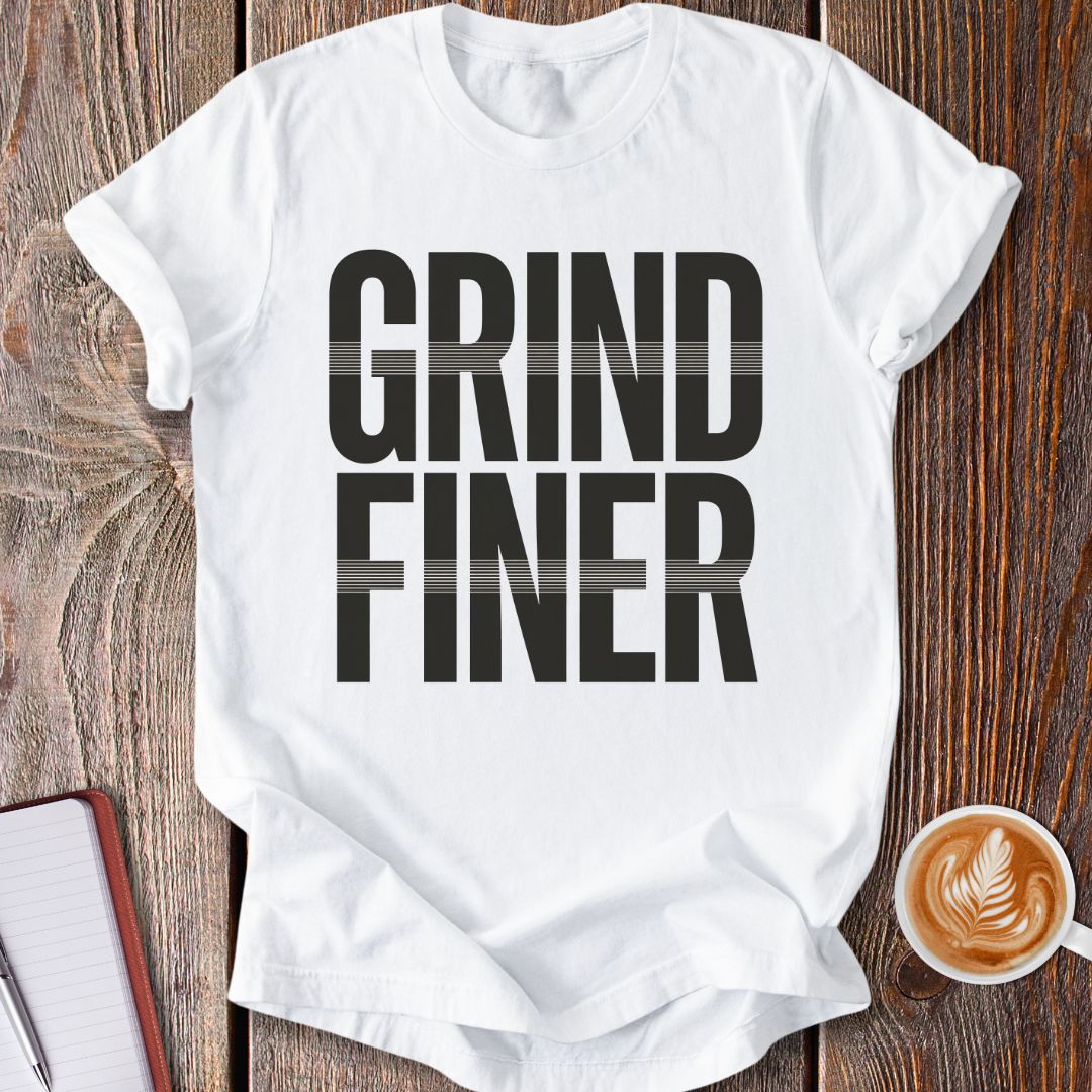 Grind Finer T-Shirt