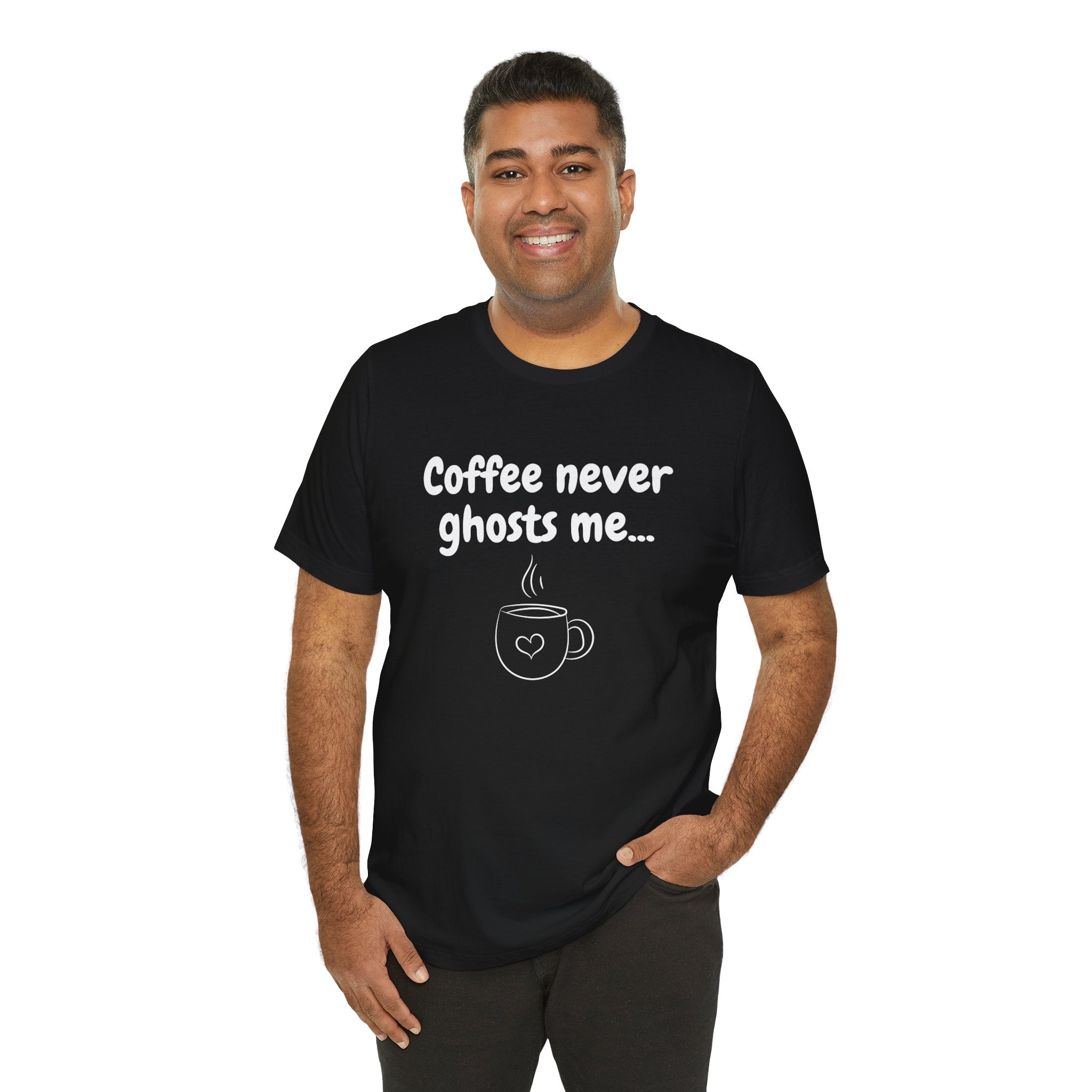 Coffee Never Ghosts Me T-Shirt [DATING HUMOR]