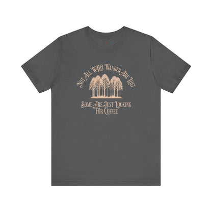 Not All Those Who Wander Are Lost T-Shirt