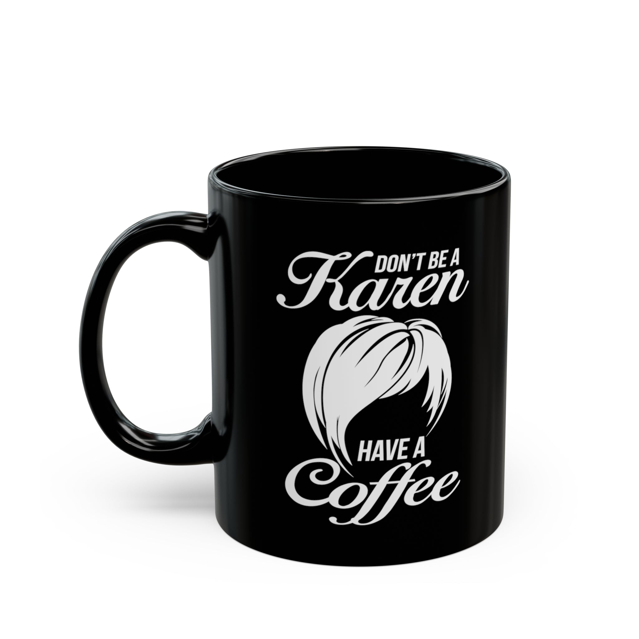 Don't Be A Karen Mug [PERFECT for Grouchy Friends]