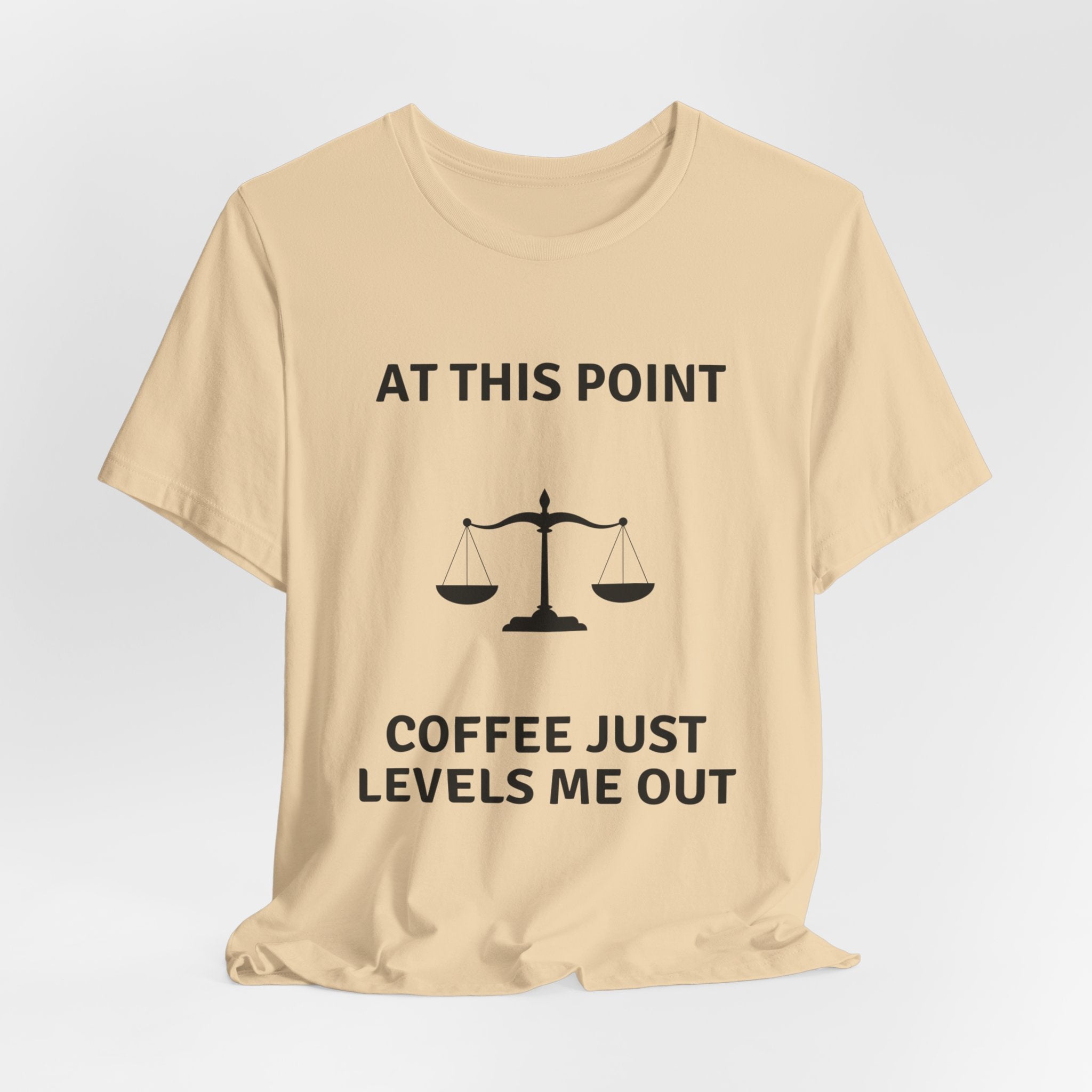 Coffee Just Levels Me Out T-Shirt [FUNNY & HONEST]