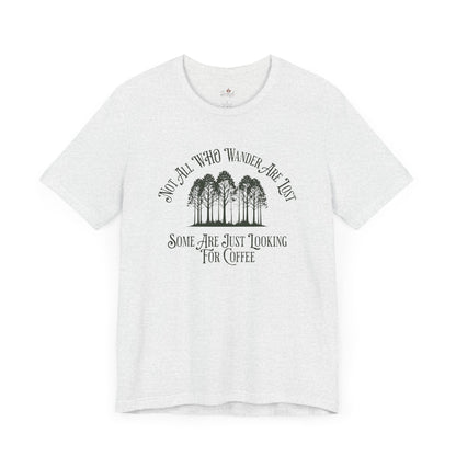Not All Those Who Wander Are Lost T-Shirt