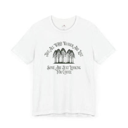 Not All Those Who Wander Are Lost T-Shirt