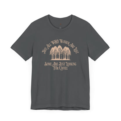 Not All Those Who Wander Are Lost T-Shirt