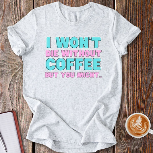 Without Coffee T-Shirt