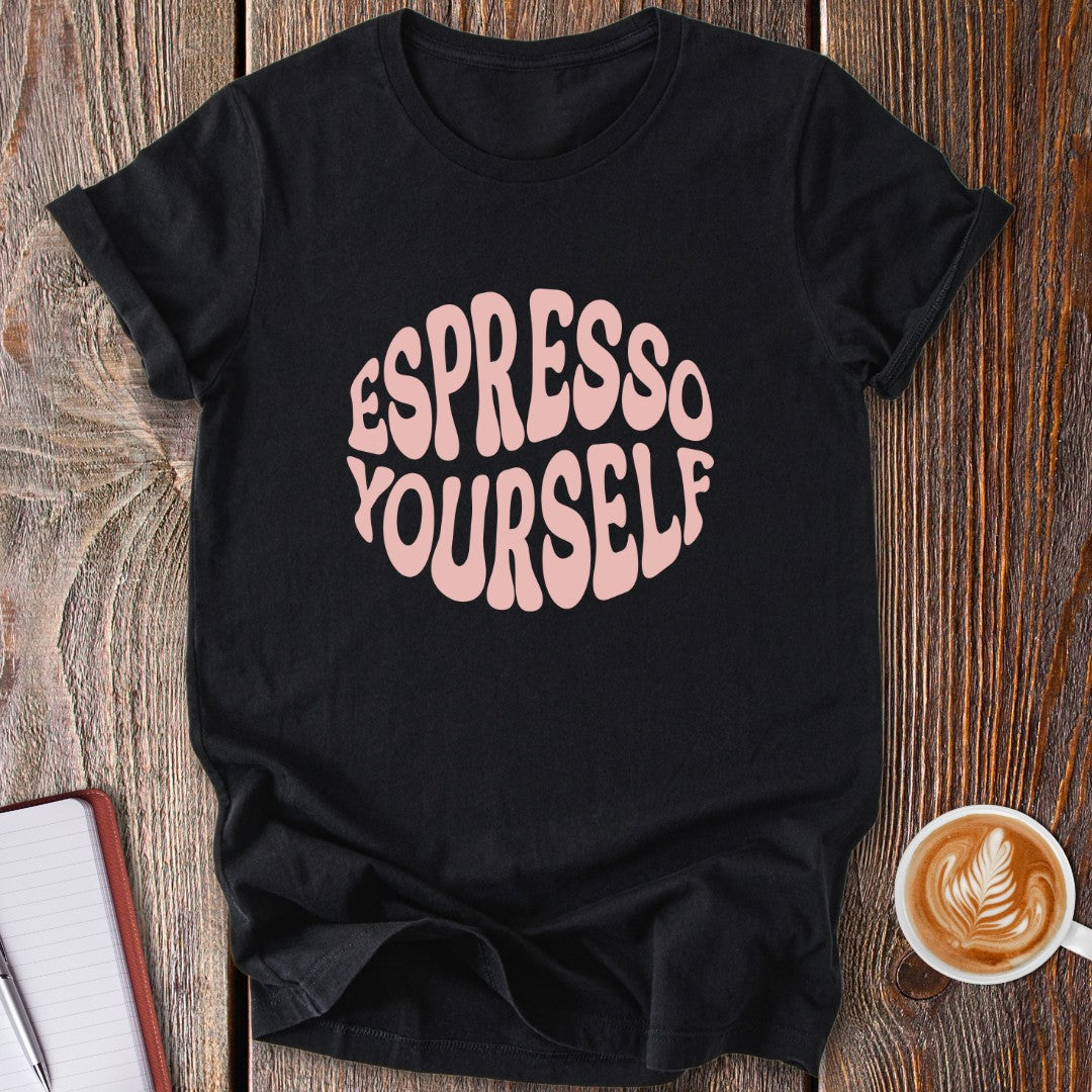 Espresso Yourself T-Shirt