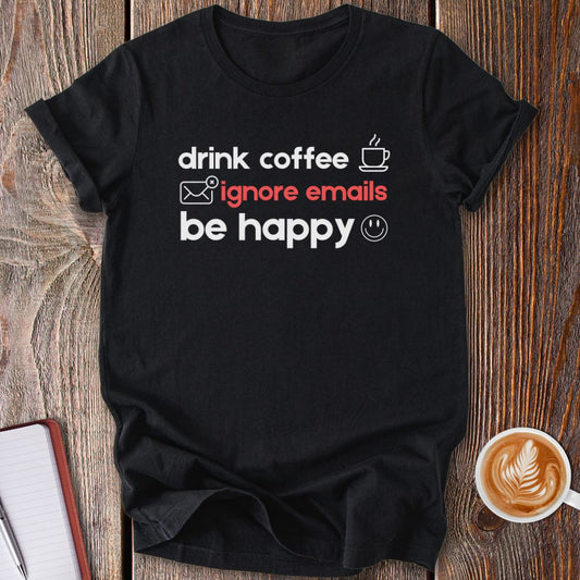 Drink Coffee, Ignore Emails T-Shirt