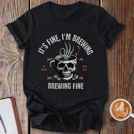 Brewing Fine T-Shirt