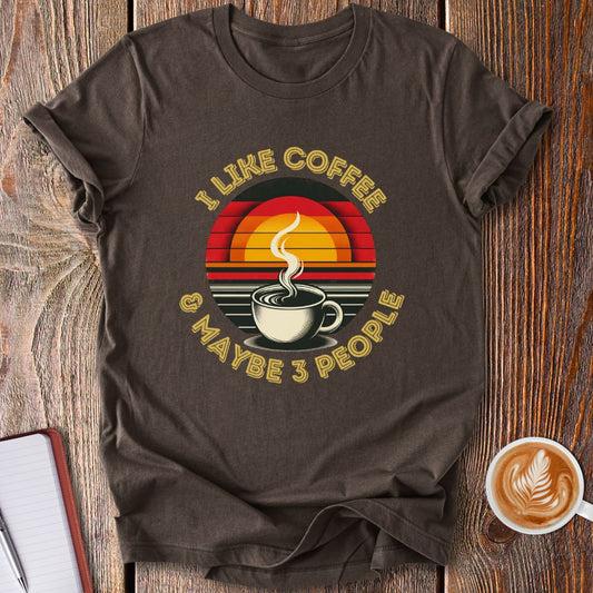 I Like Coffee & Maybe 3 People T-Shirt