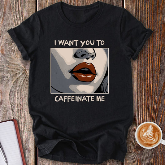 Caffeinate Me T-Shirt