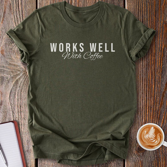 Works Well With Coffee T-Shirt
