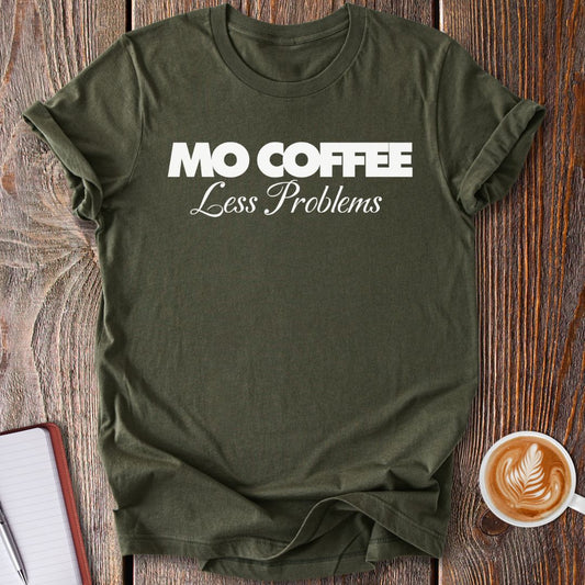 Mo Coffee Less Problems T-Shirt